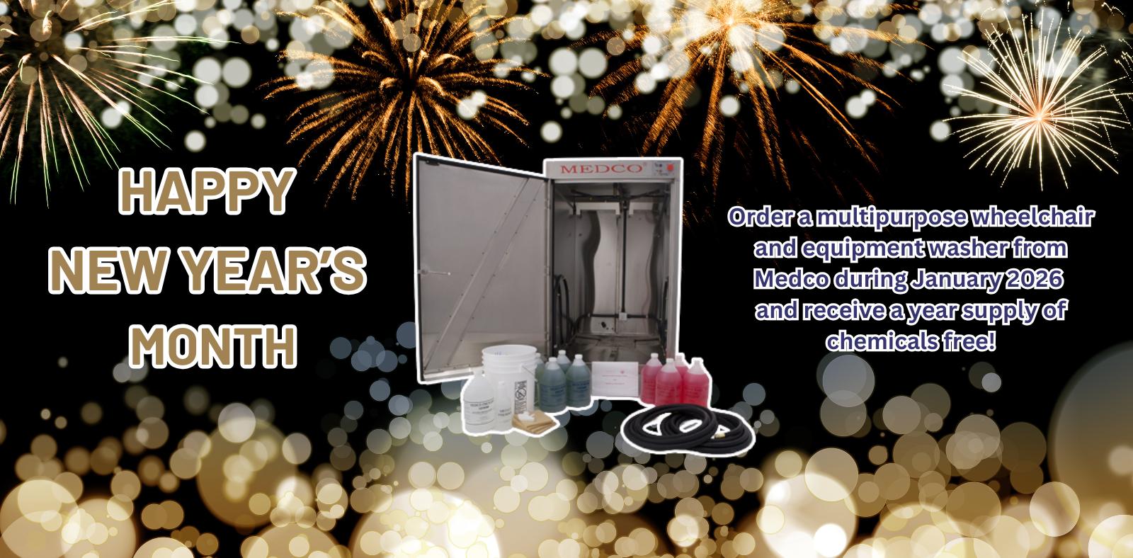 Happy New Year's Month! Order a multipurpose wheelchair and equipment washer from Medco during January 2025 and receive a year supply of chemicals free!