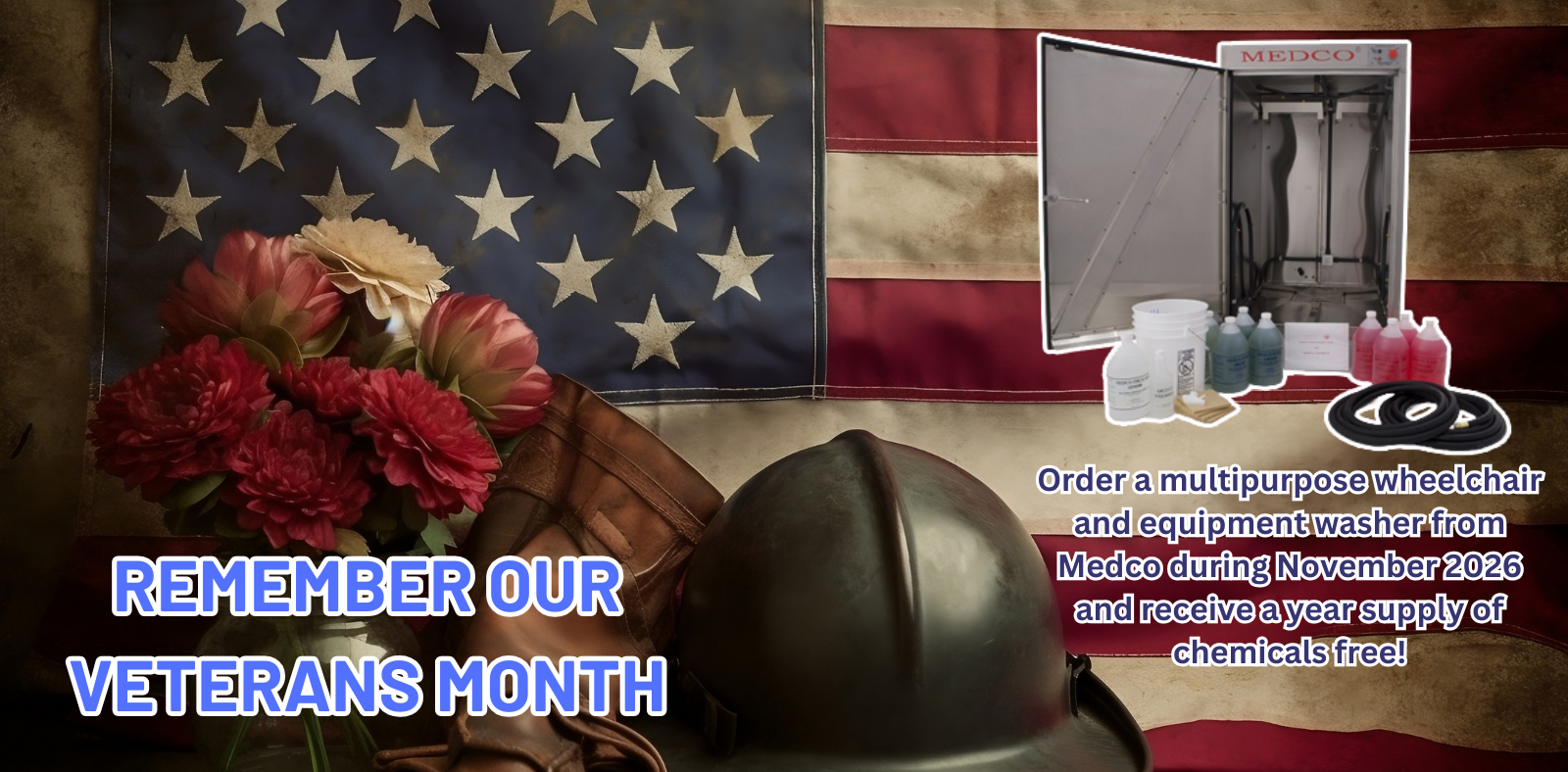 Remember Our Veterans Month! Order a multipurpose wheelchair and equipment washer from Medco during November 2026 and receive a year supply of chemicals free!